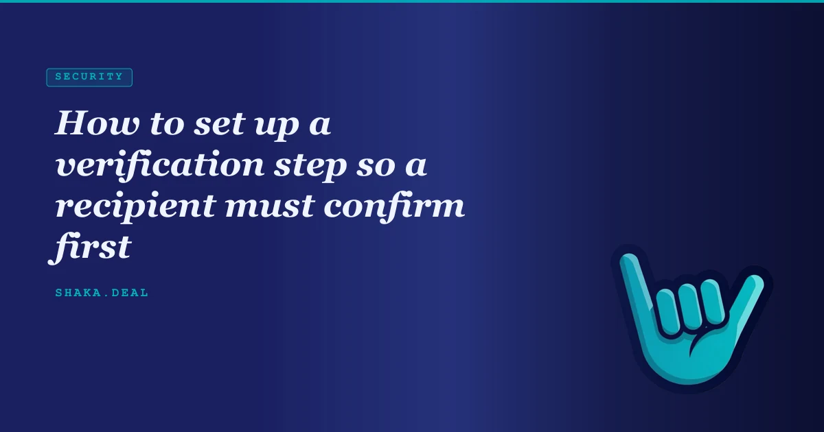 How to set up a verification step so a recipient must confirm first