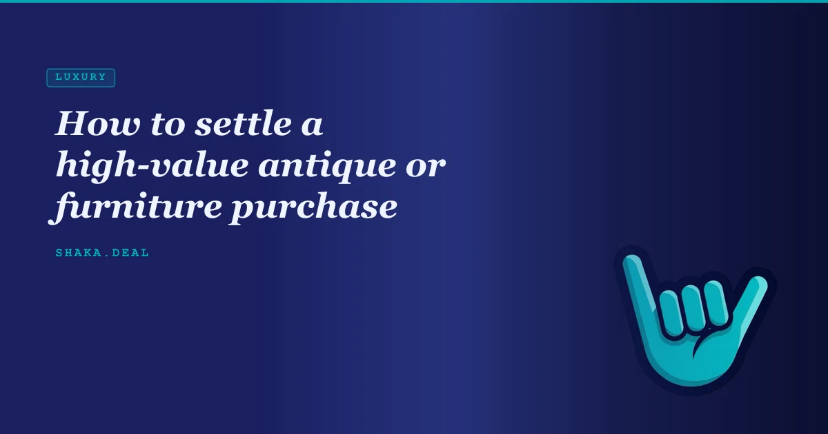 How to settle a high-value antique or furniture purchase
