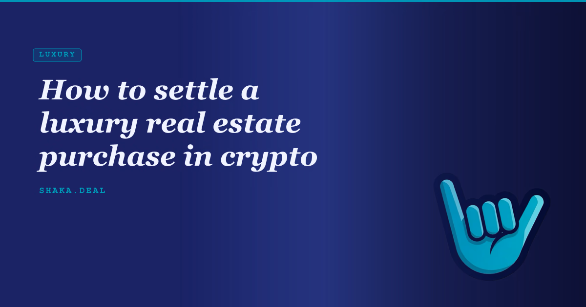 How to settle a luxury real estate purchase in crypto