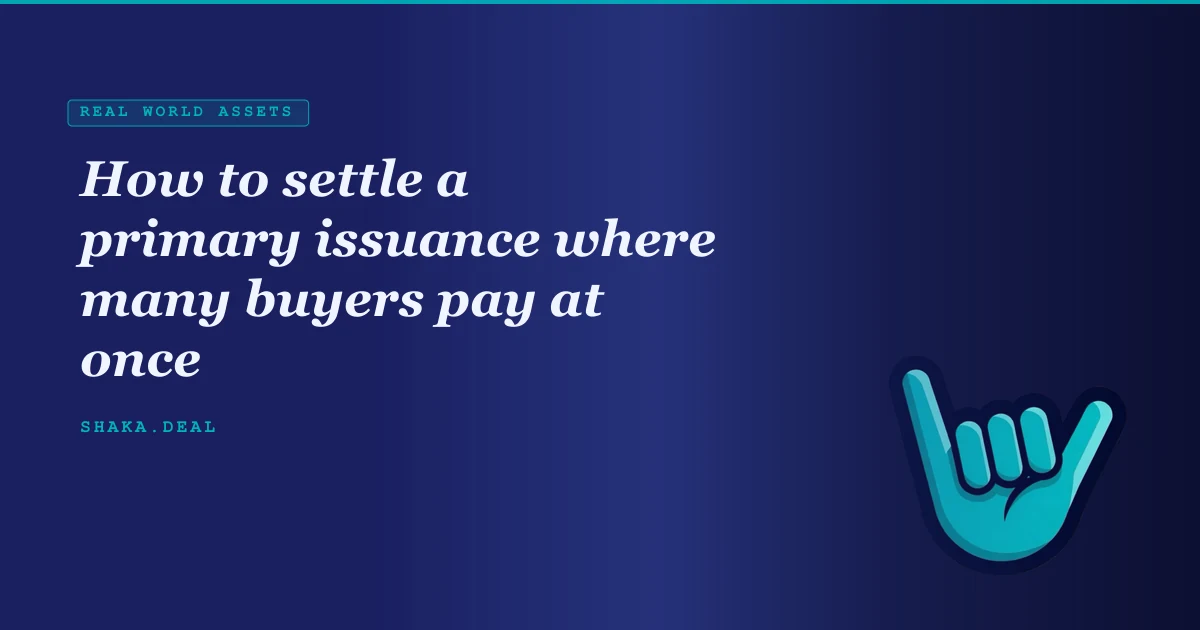 How to settle a primary issuance where many buyers pay at once