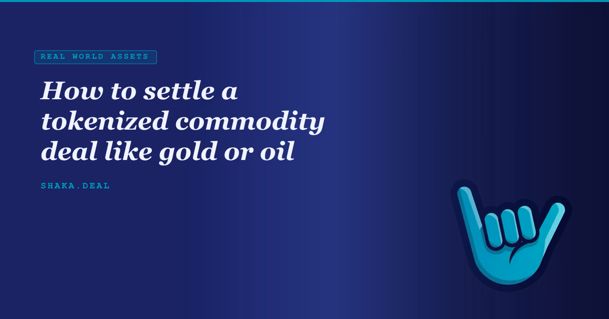 How to settle a tokenized commodity deal like gold or oil