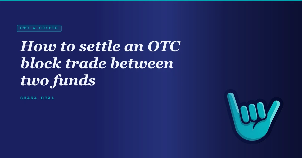 How to settle an OTC block trade between two funds