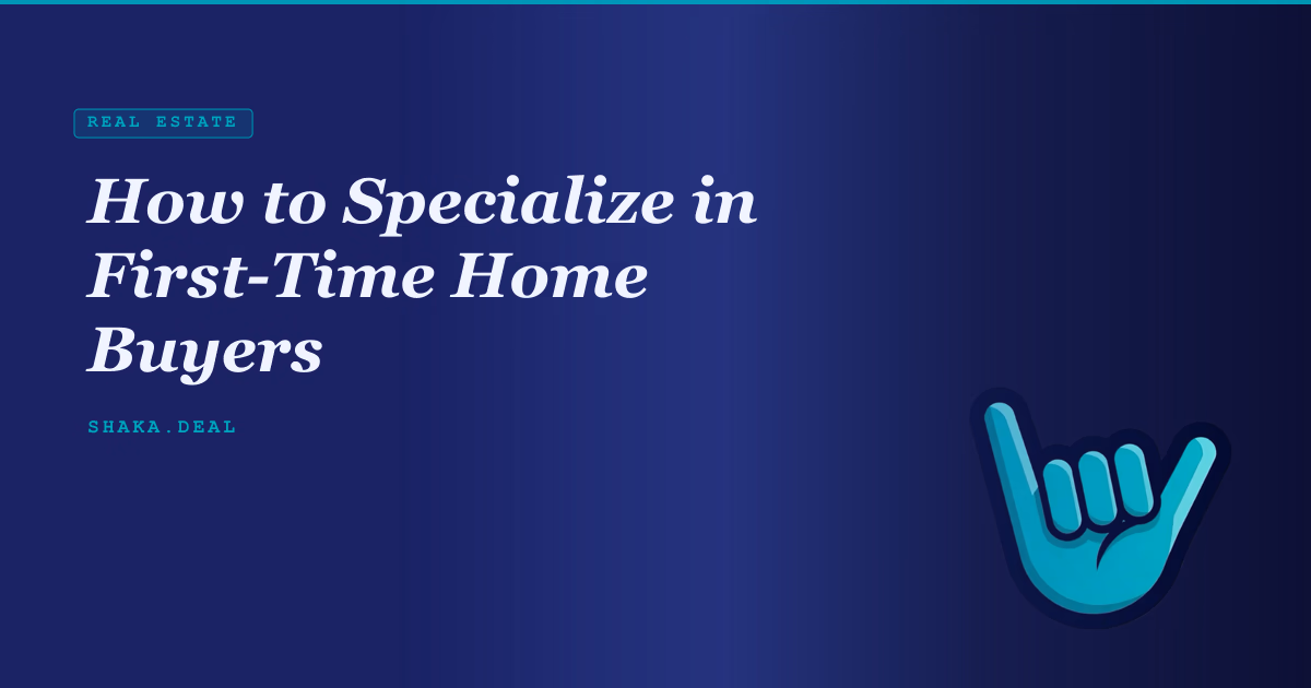 How to Specialize in First-Time Home Buyers
