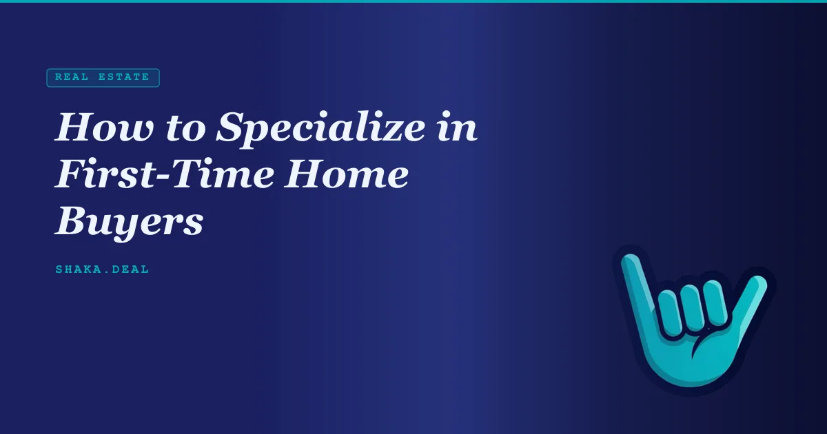 How to Specialize in First-Time Home Buyers