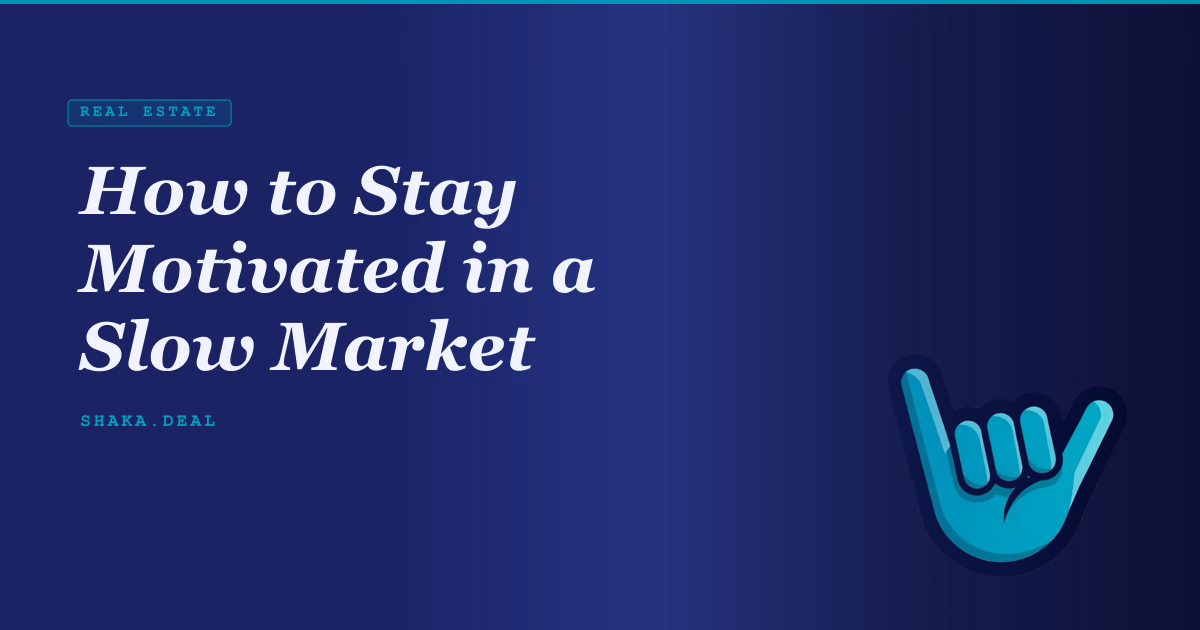 How to Stay Motivated in a Slow Market