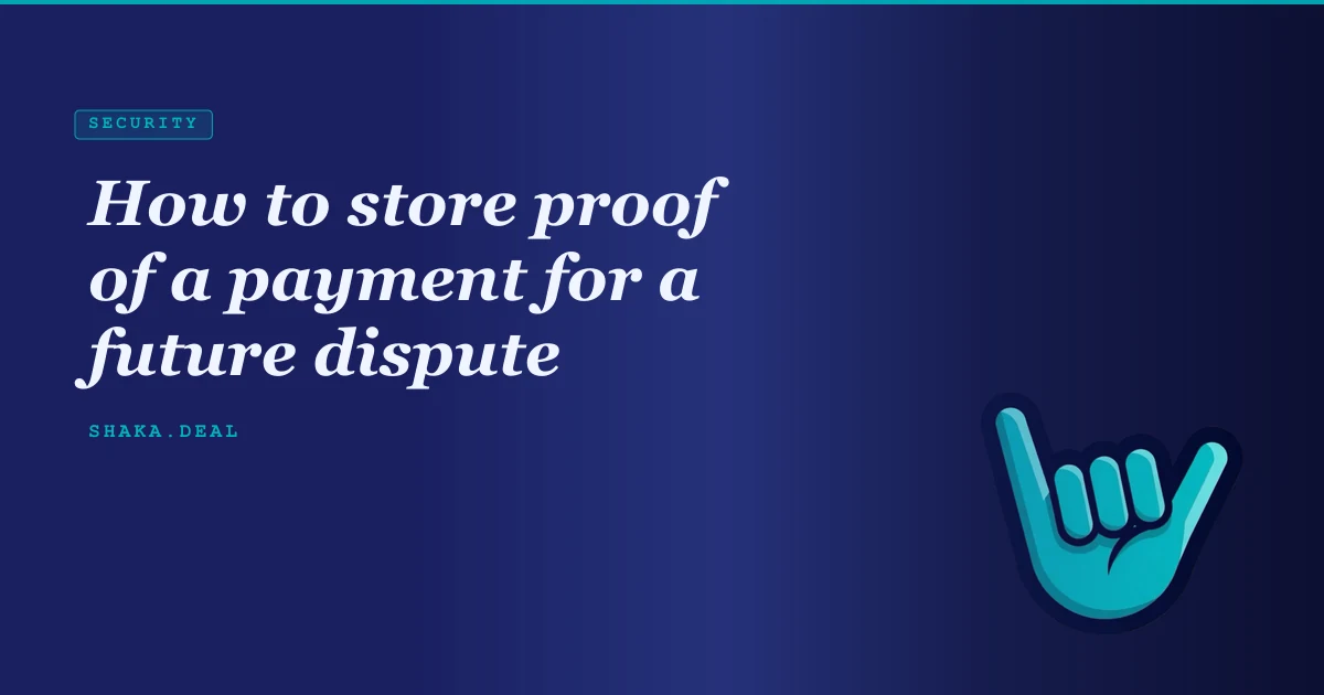 How to store proof of a payment for a future dispute