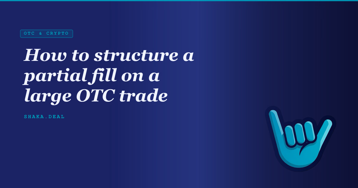 How to structure a partial fill on a large OTC trade