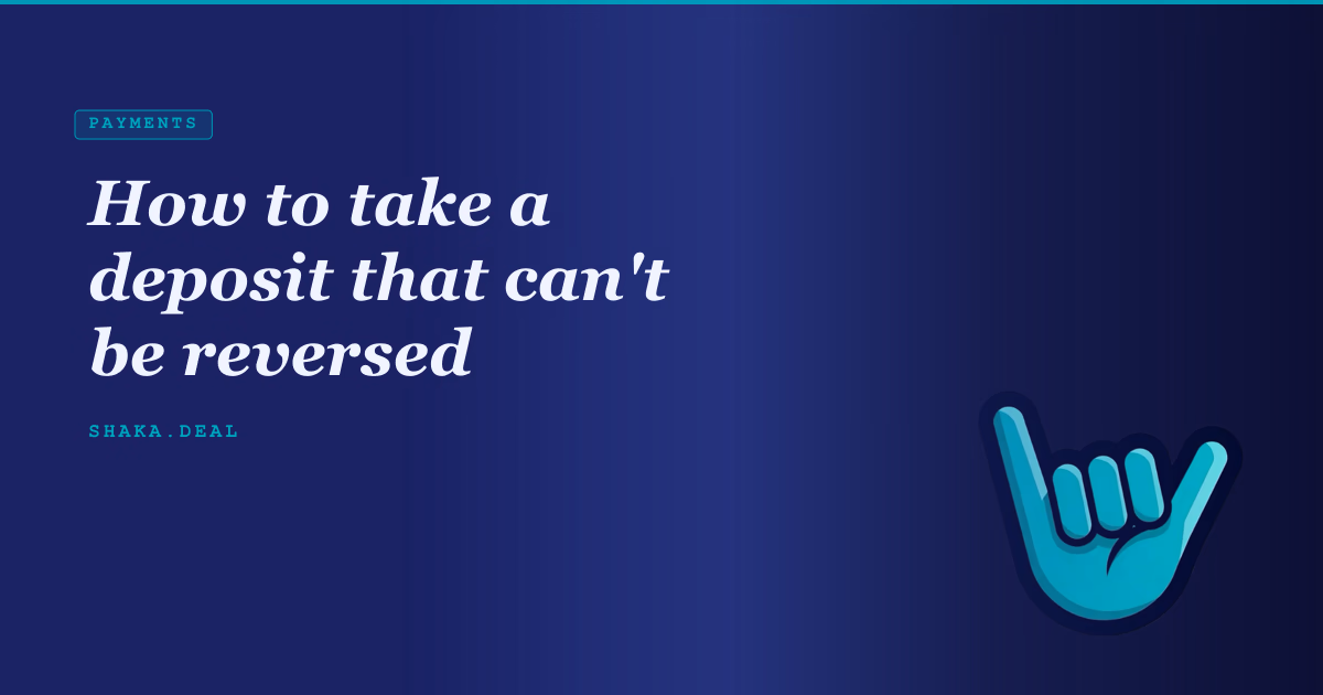 How to take a deposit that can't be reversed