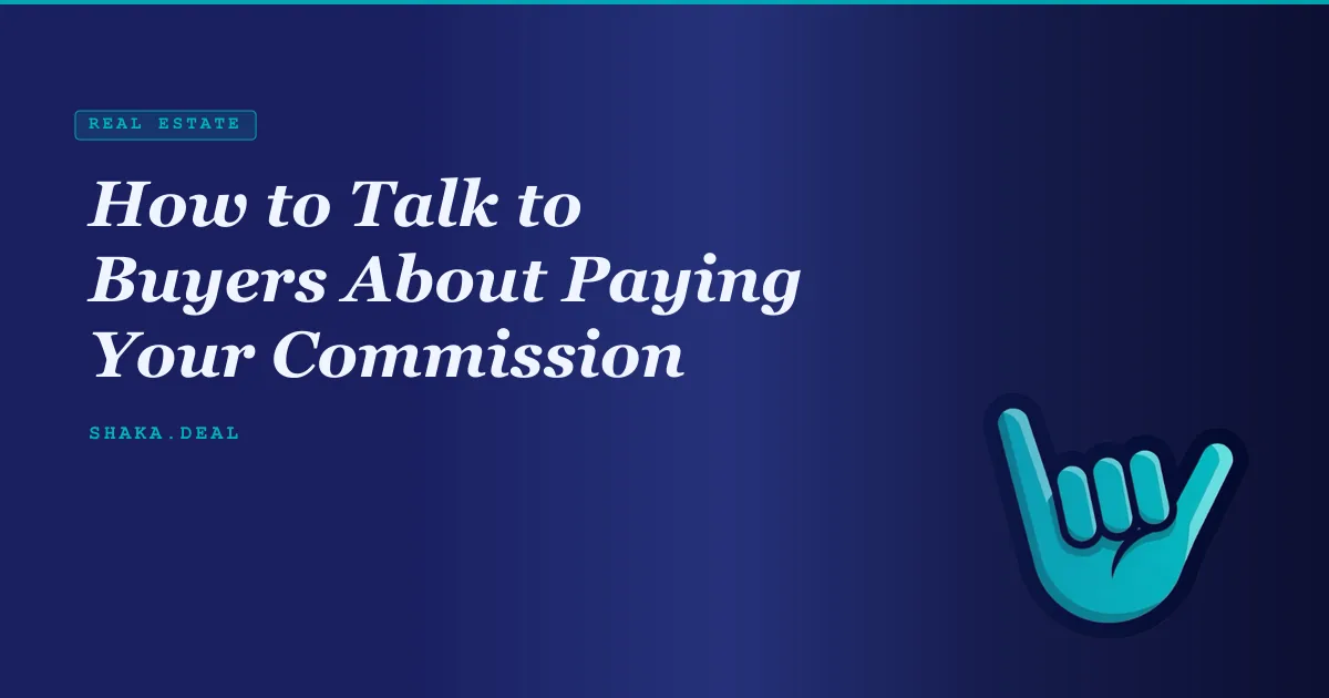 How to Talk to Buyers About Paying Your Commission