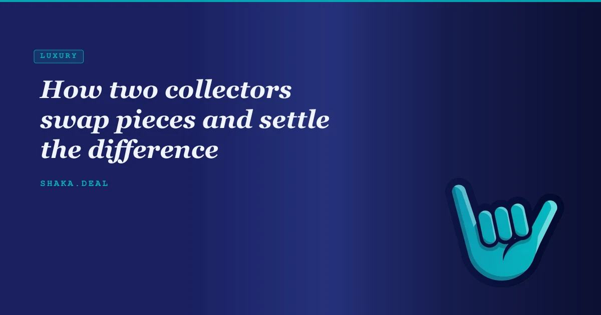 How two collectors swap pieces and settle the difference