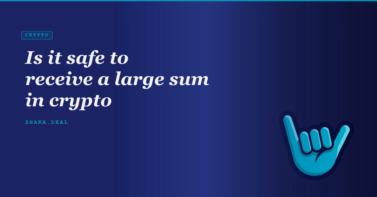 Is it safe to receive a large sum in crypto