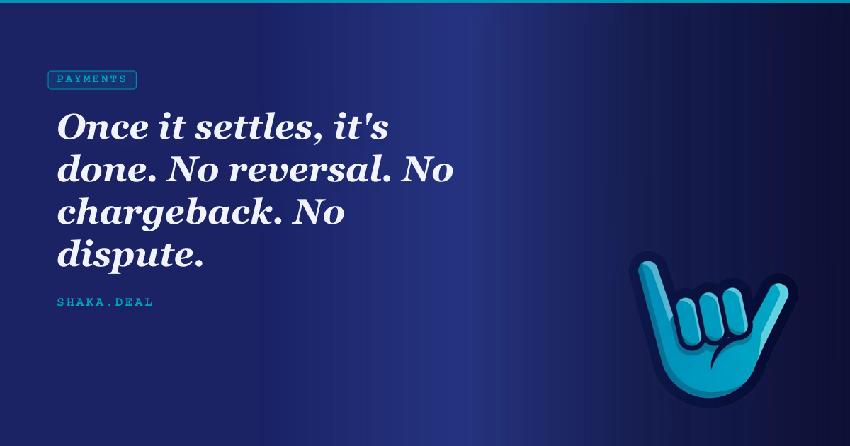 Once it settles, it's done. No reversal. No chargeback. No dispute.