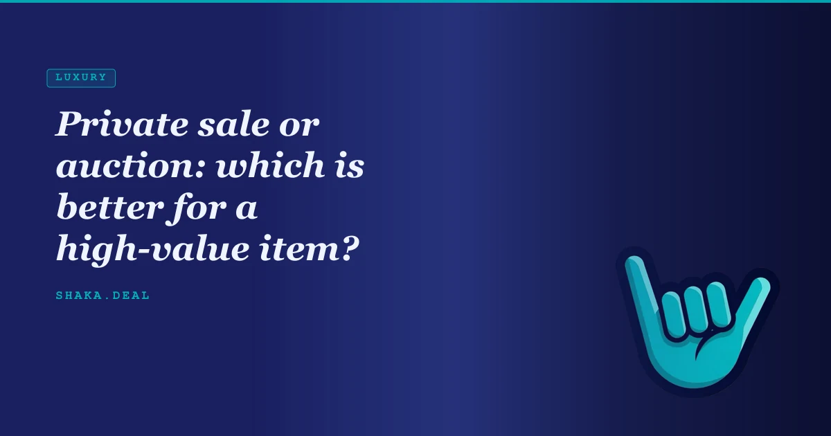 Private sale or auction: which is better for a high-value item?