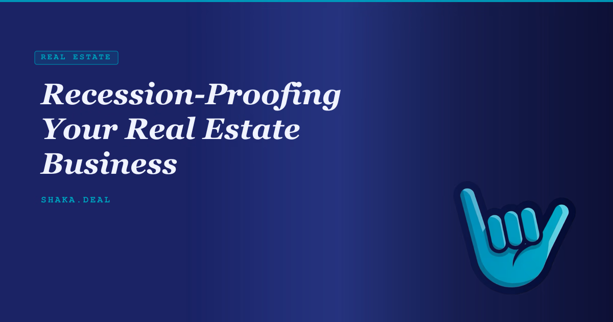 Recession-Proofing Your Real Estate Business
