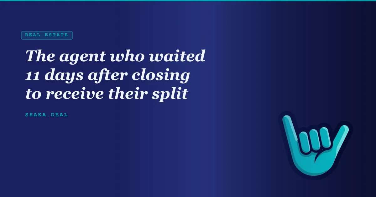 The agent who waited 11 days after closing to receive their split