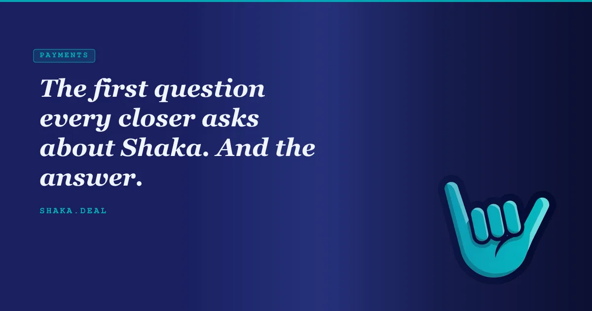 The first question every closer asks about Shaka. And the answer.