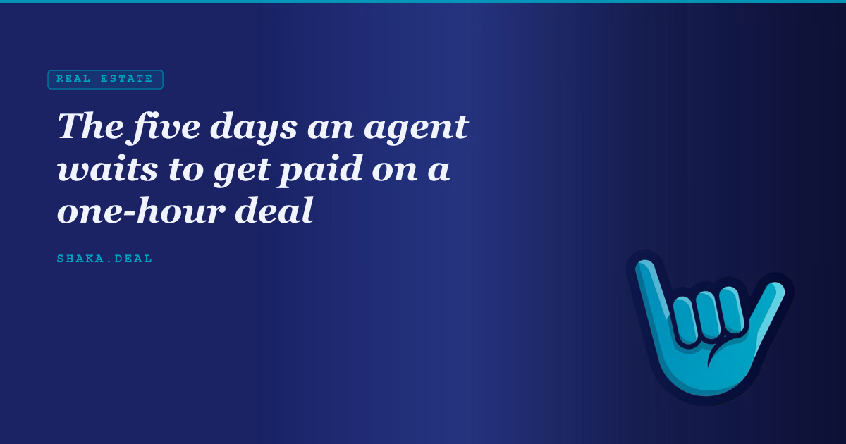 The five days an agent waits to get paid on a one-hour deal