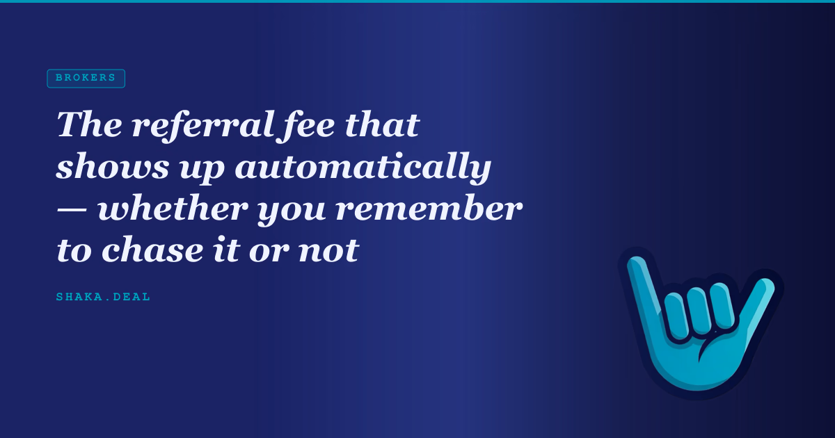 The referral fee that shows up automatically — whether you remember to chase it or not