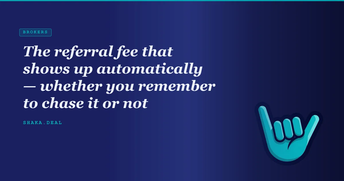 The referral fee that shows up automatically — whether you remember to chase it or not