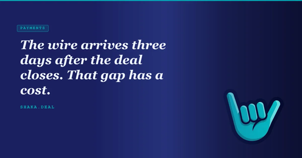 The wire arrives three days after the deal closes. That gap has a cost.