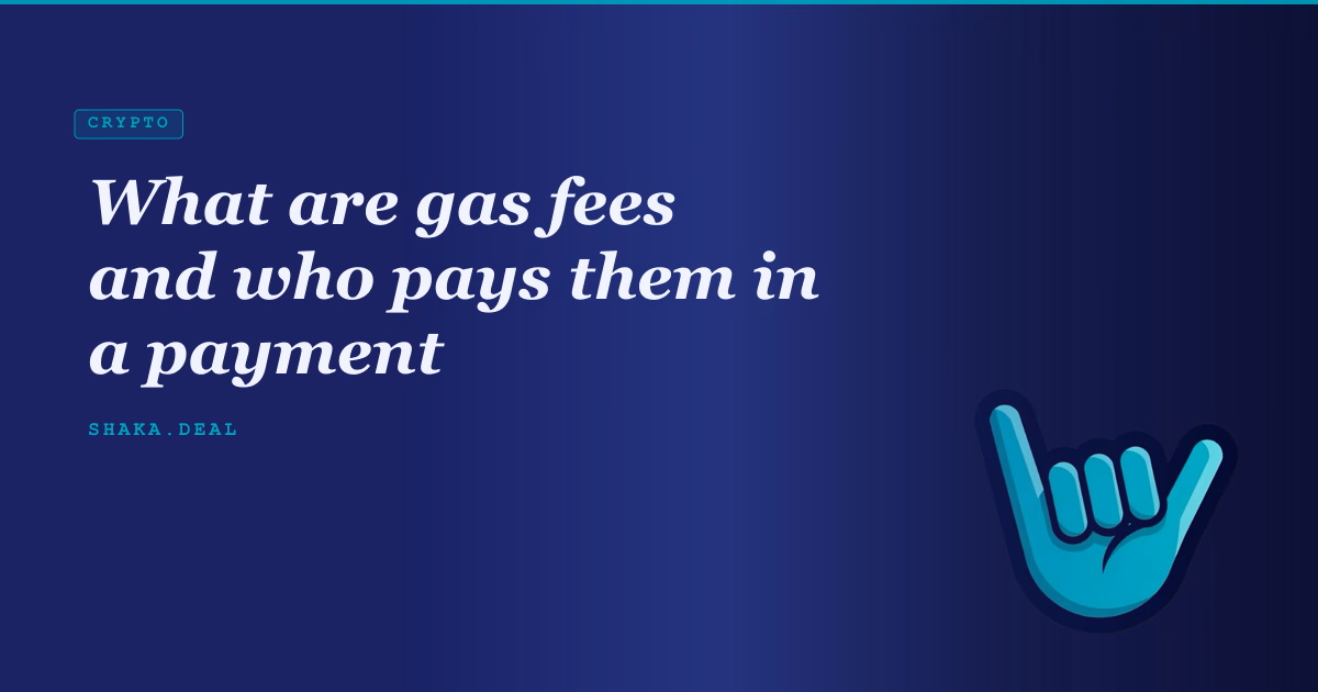 What are gas fees and who pays them in a payment