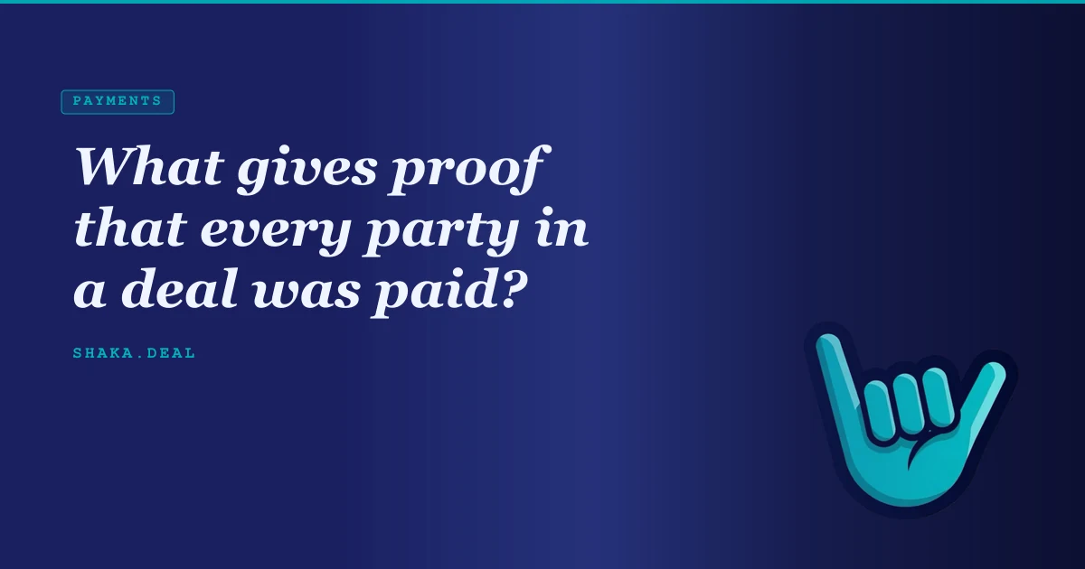 What gives proof that every party in a deal was paid?