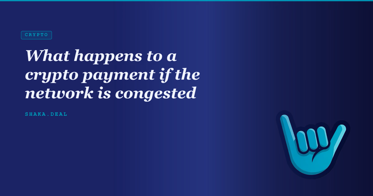 What happens to a crypto payment if the network is congested