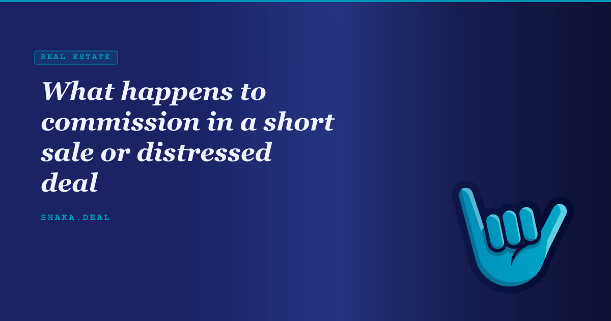 What happens to commission in a short sale or distressed deal
