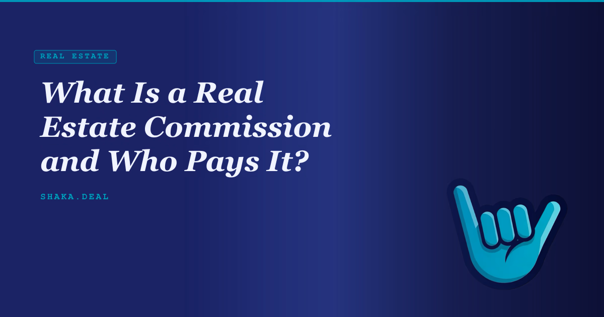 What Is a Real Estate Commission and Who Pays It?
