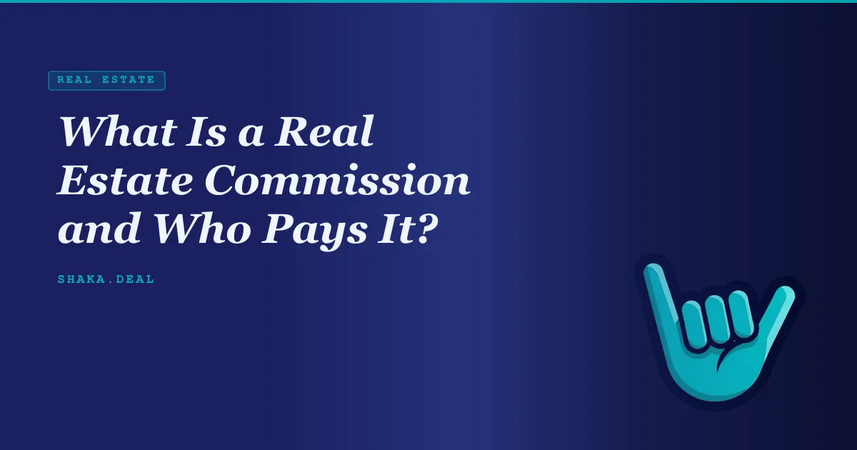 What Is a Real Estate Commission and Who Pays It?