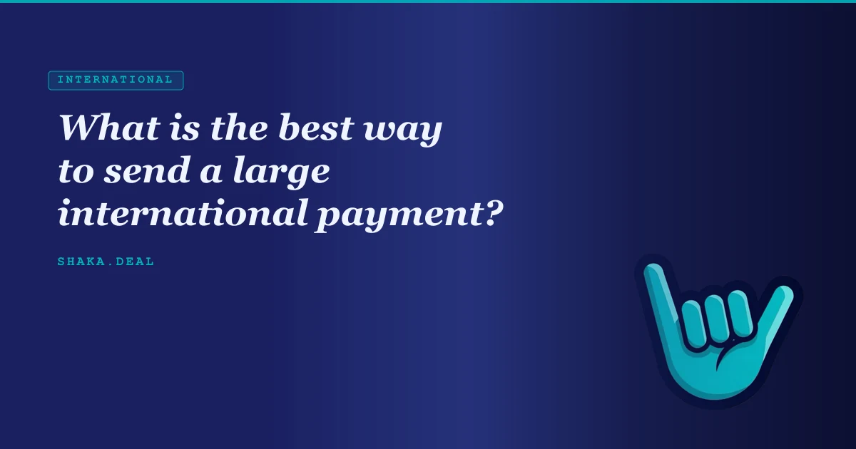 What is the best way to send a large international payment?