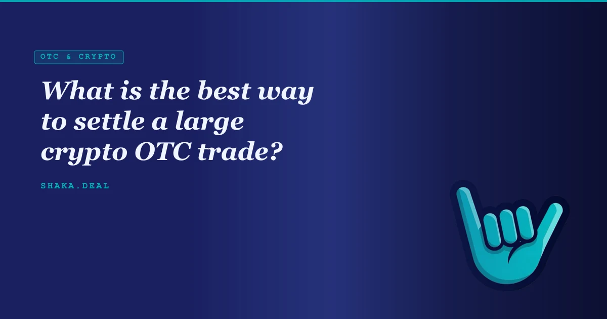 What is the best way to settle a large crypto OTC trade?