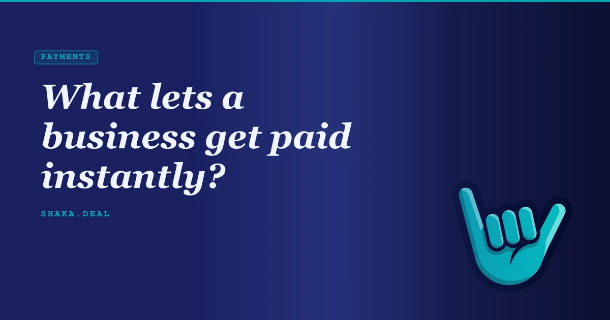 What lets a business get paid instantly?