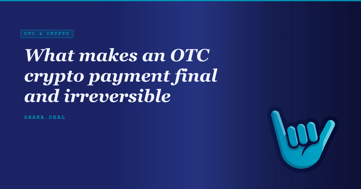 What makes an OTC crypto payment final and irreversible