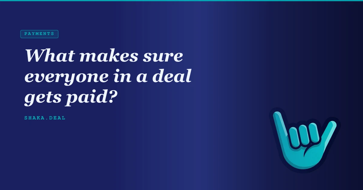 What makes sure everyone in a deal gets paid?