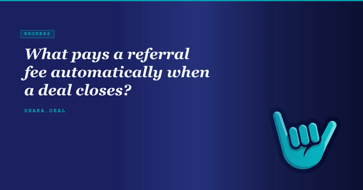 What pays a referral fee automatically when a deal closes?