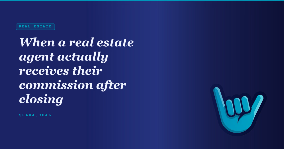 When a real estate agent actually receives their commission after closing