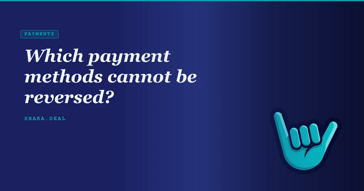 Which payment methods cannot be reversed?