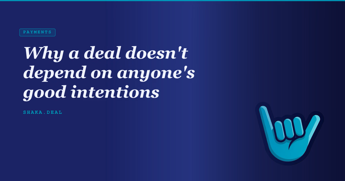 Why a deal doesn't depend on anyone's good intentions