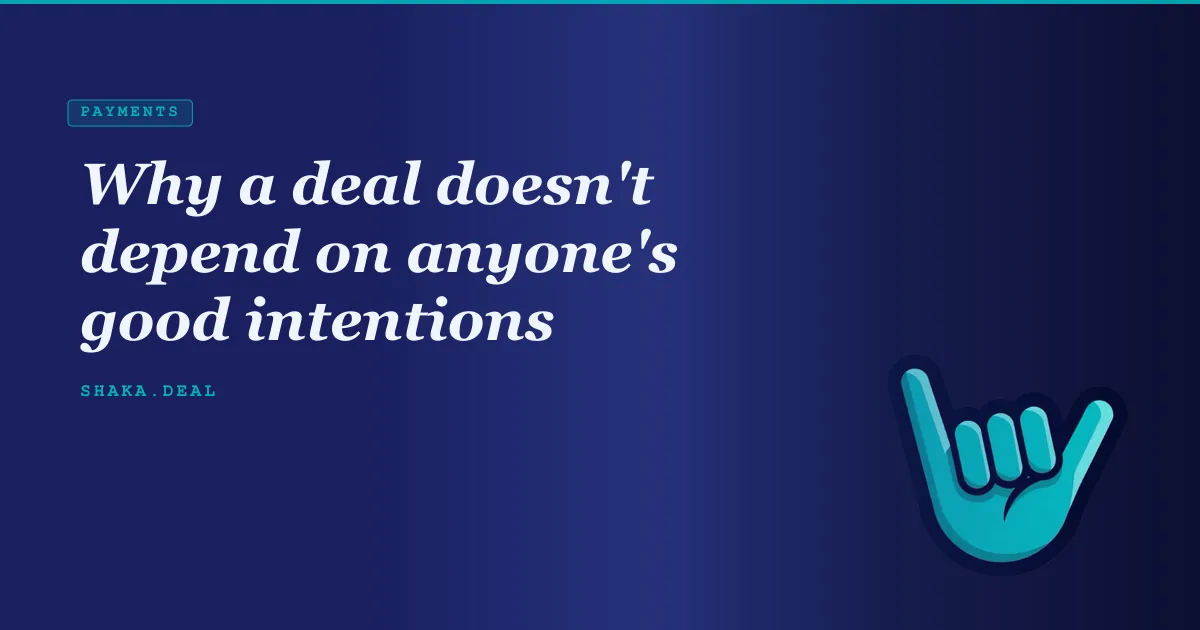 Why a deal doesn't depend on anyone's good intentions