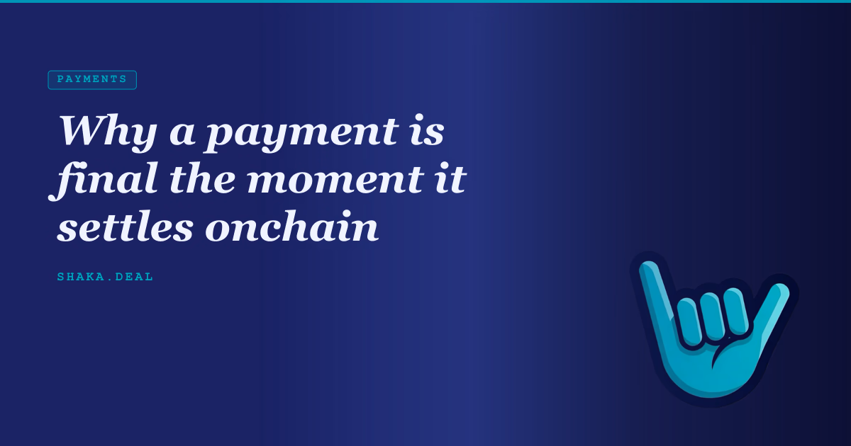 Why a payment is final the moment it settles onchain