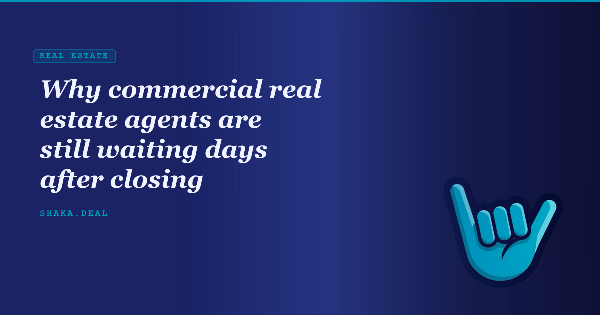 Why commercial real estate agents are still waiting days after closing