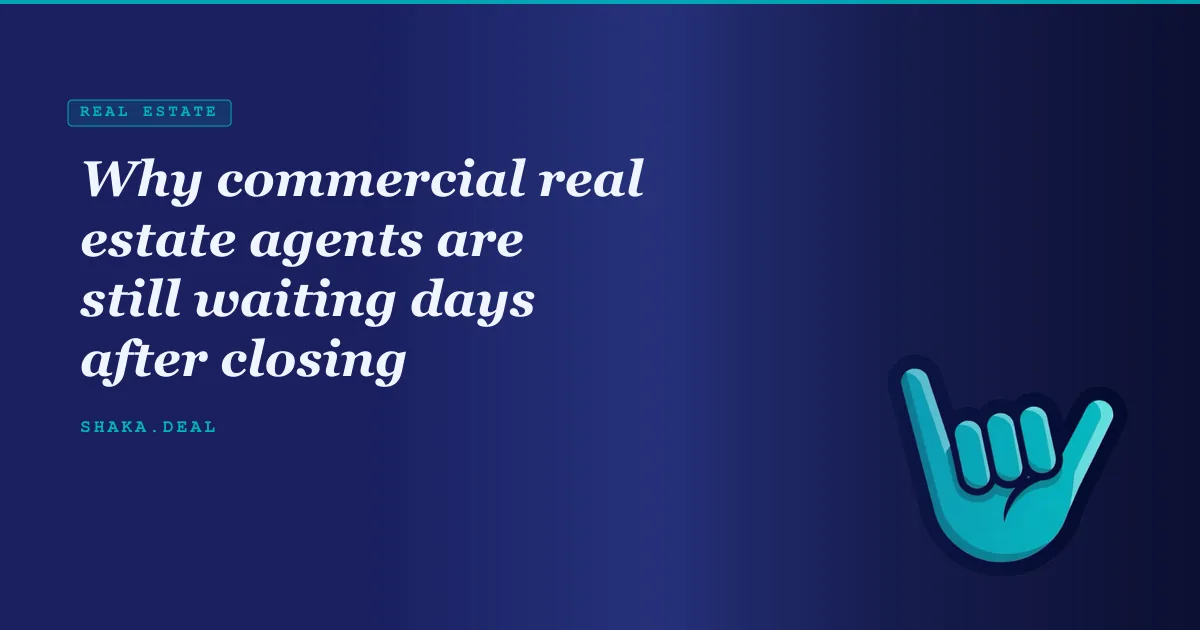 Why commercial real estate agents are still waiting days after closing