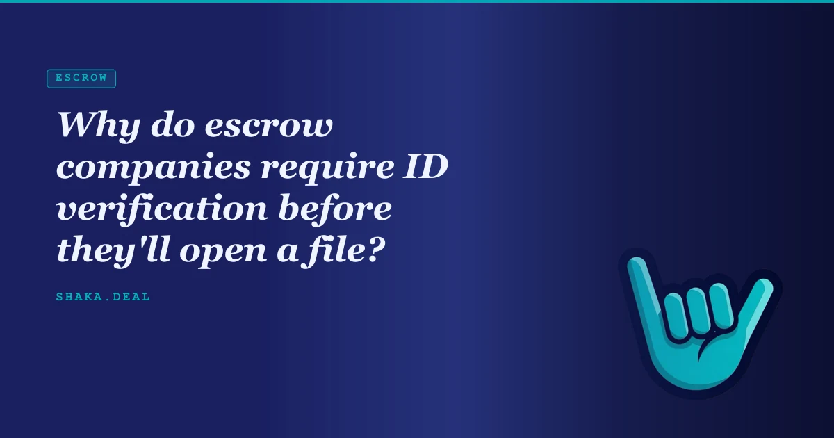 Why do escrow companies require ID verification before they'll open a file?