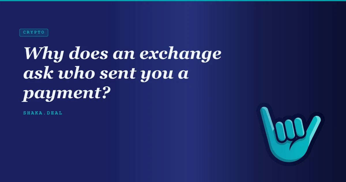 Why does an exchange ask who sent you a payment?