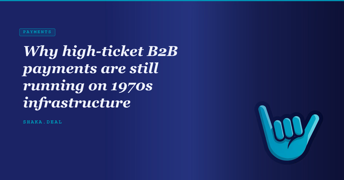 Why high-ticket B2B payments are still running on 1970s infrastructure