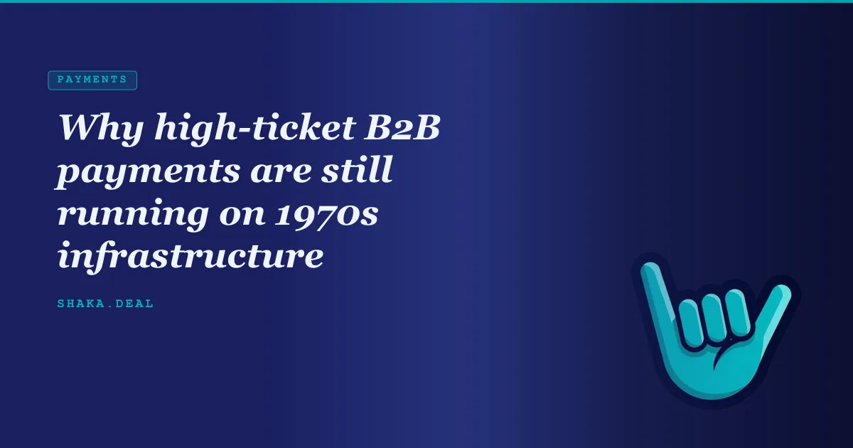 Why high-ticket B2B payments are still running on 1970s infrastructure