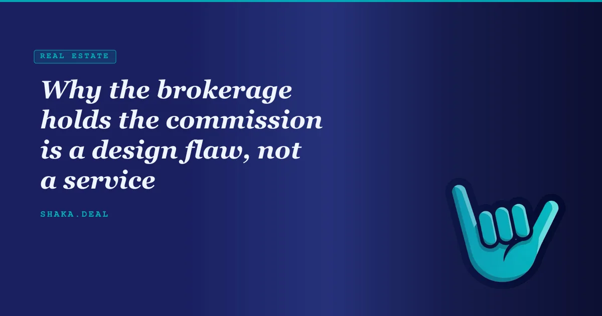 Why the brokerage holds the commission is a design flaw, not a service