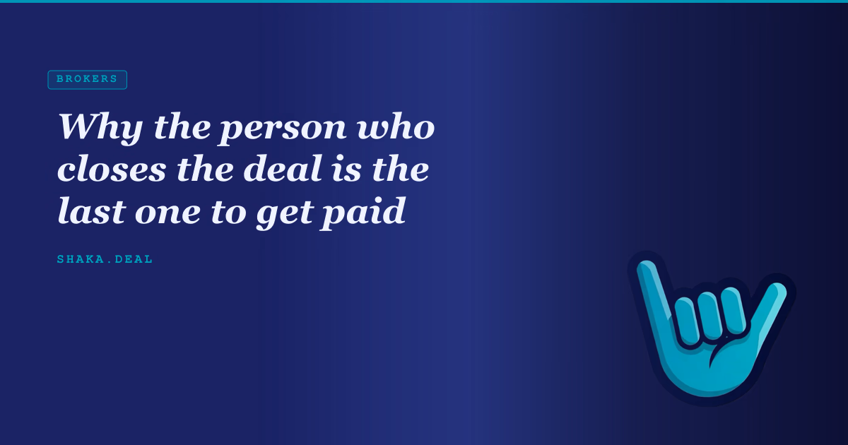 Why the person who closes the deal is the last one to get paid