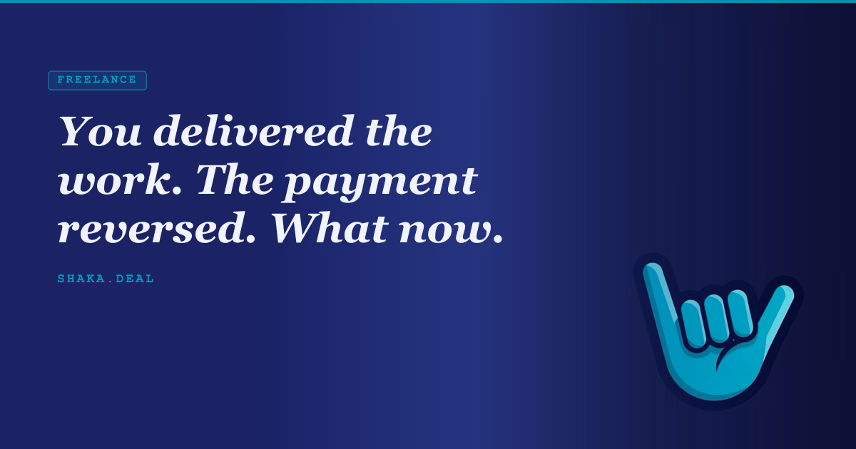 You delivered the work. The payment reversed. What now.